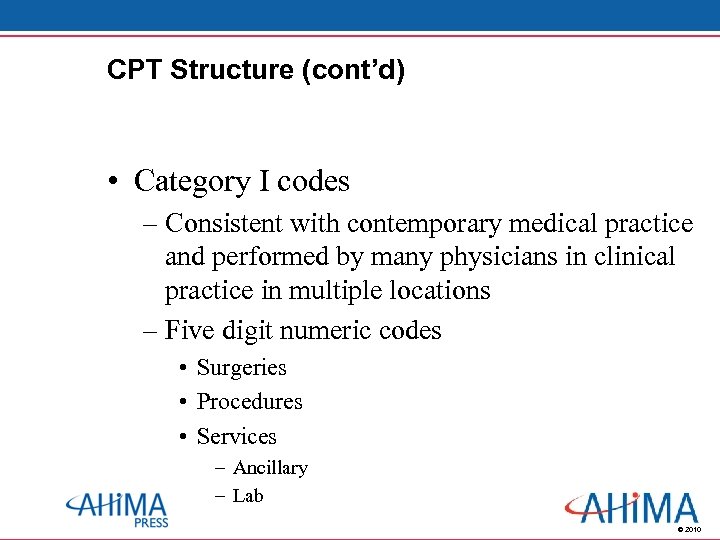 CPT Structure (cont’d) • Category I codes – Consistent with contemporary medical practice and