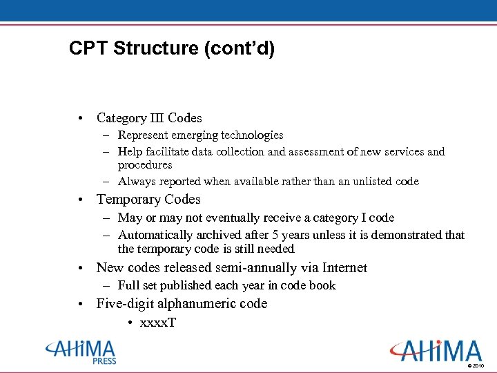CPT Structure (cont’d) • Category III Codes – Represent emerging technologies – Help facilitate