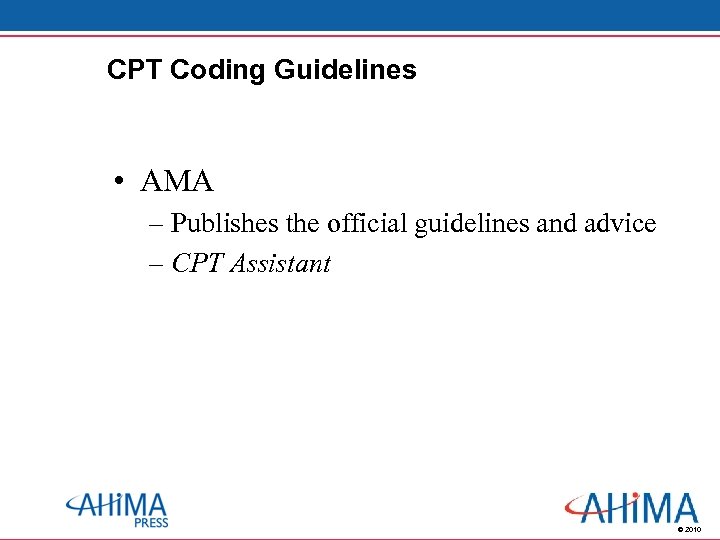 CPT Coding Guidelines • AMA – Publishes the official guidelines and advice – CPT
