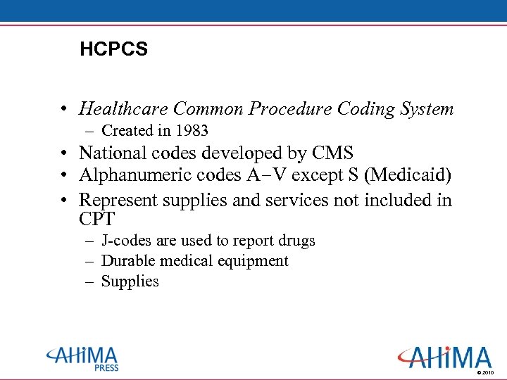 HCPCS • Healthcare Common Procedure Coding System – Created in 1983 • National codes