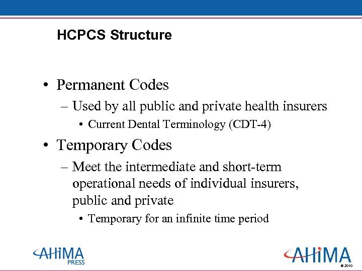 HCPCS Structure • Permanent Codes – Used by all public and private health insurers