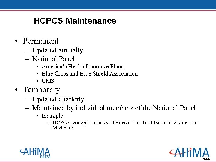 HCPCS Maintenance • Permanent – Updated annually – National Panel • America’s Health Insurance