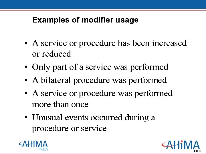 Examples of modifier usage • A service or procedure has been increased or reduced
