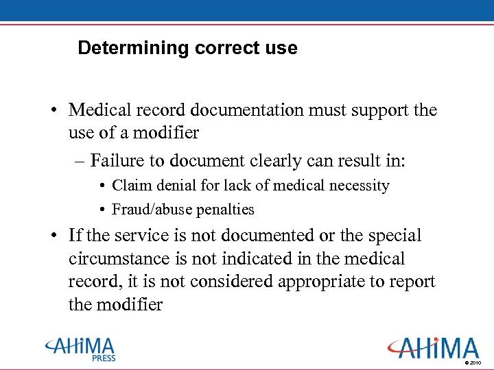 Determining correct use • Medical record documentation must support the use of a modifier
