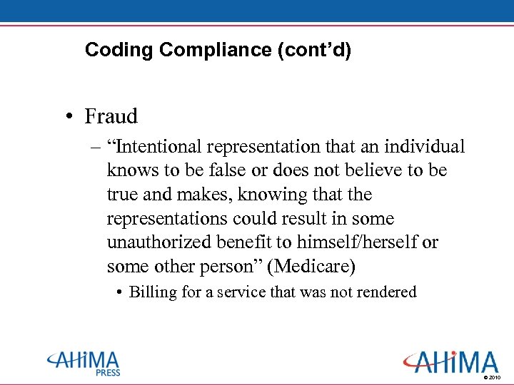 Coding Compliance (cont’d) • Fraud – “Intentional representation that an individual knows to be