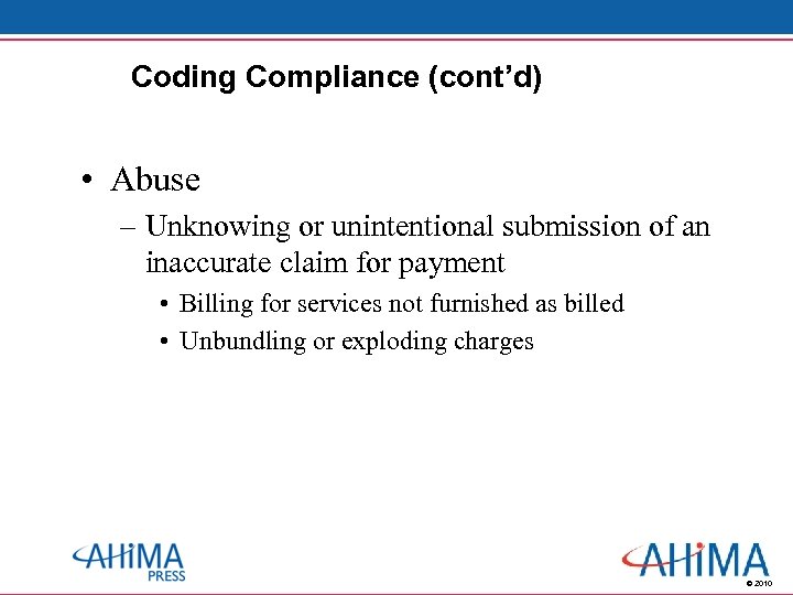 Coding Compliance (cont’d) • Abuse – Unknowing or unintentional submission of an inaccurate claim