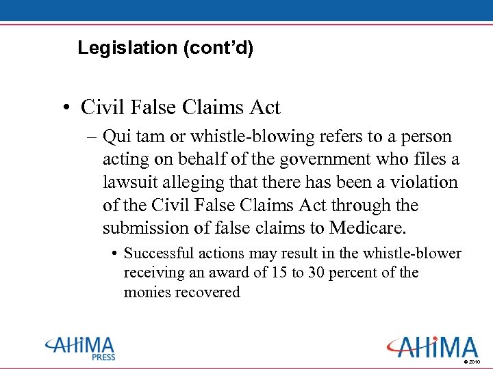 Legislation (cont’d) • Civil False Claims Act – Qui tam or whistle-blowing refers to