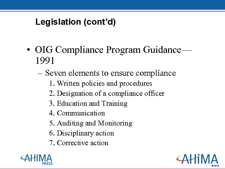 Legislation (cont’d) • OIG Compliance Program Guidance— 1991 – Seven elements to ensure compliance
