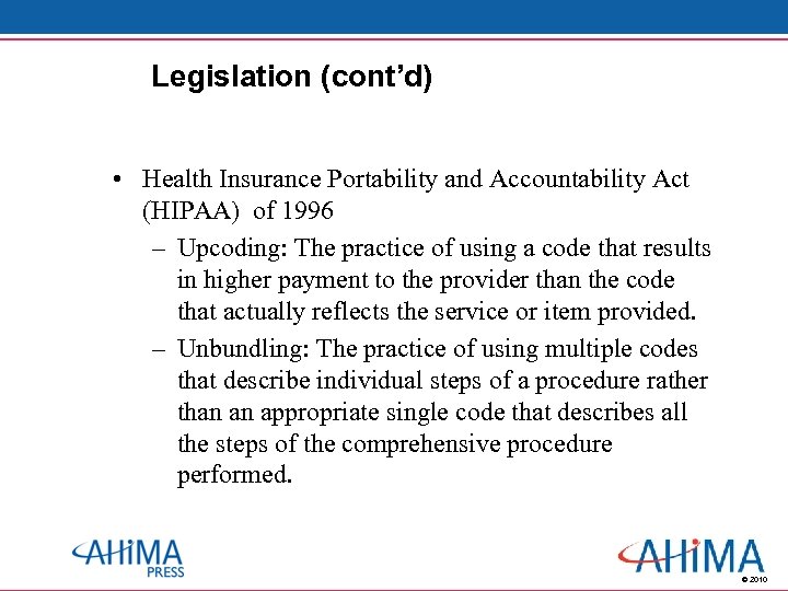 Legislation (cont’d) • Health Insurance Portability and Accountability Act (HIPAA) of 1996 – Upcoding: