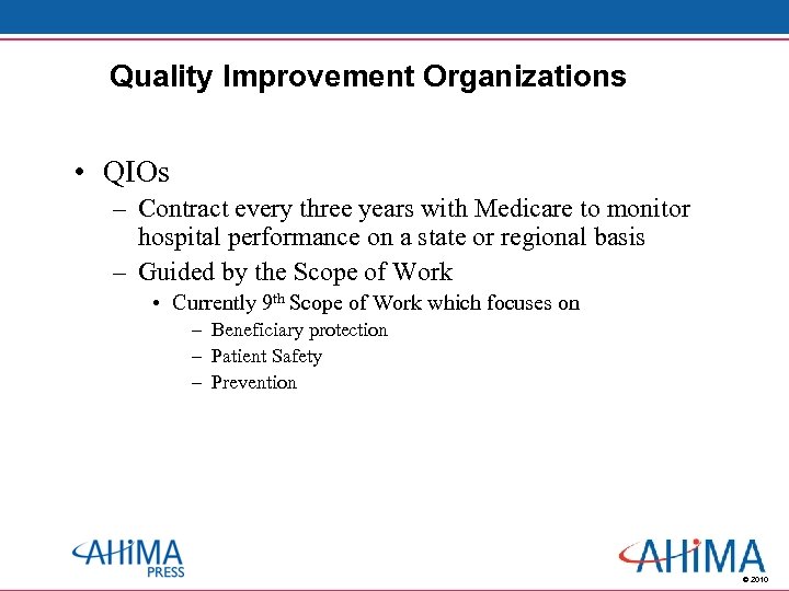 Quality Improvement Organizations • QIOs – Contract every three years with Medicare to monitor