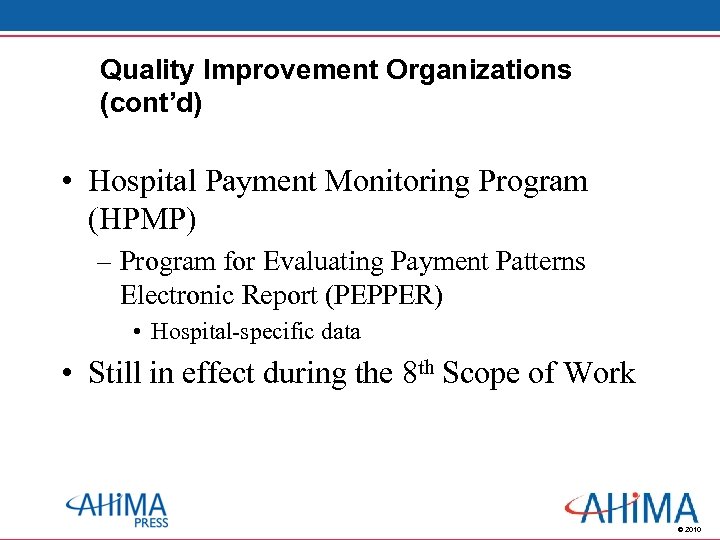 Quality Improvement Organizations (cont’d) • Hospital Payment Monitoring Program (HPMP) – Program for Evaluating