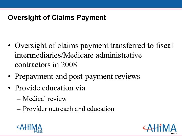 Oversight of Claims Payment • Oversight of claims payment transferred to fiscal intermediaries/Medicare administrative