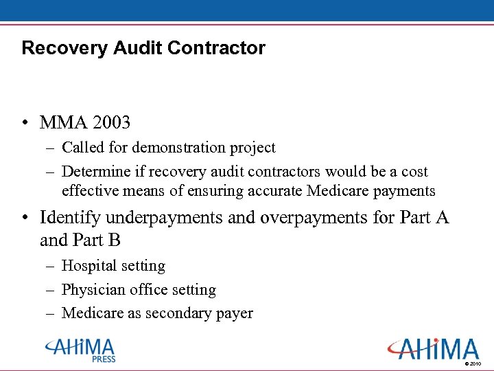 Recovery Audit Contractor • MMA 2003 – Called for demonstration project – Determine if
