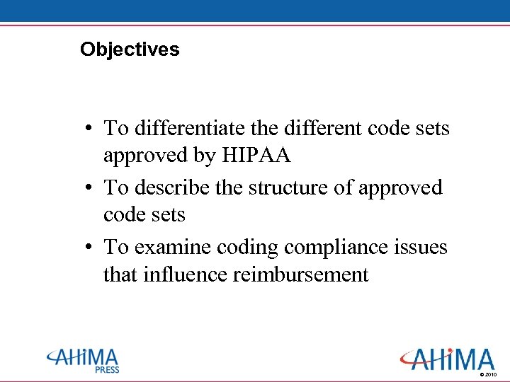 Objectives • To differentiate the different code sets approved by HIPAA • To describe