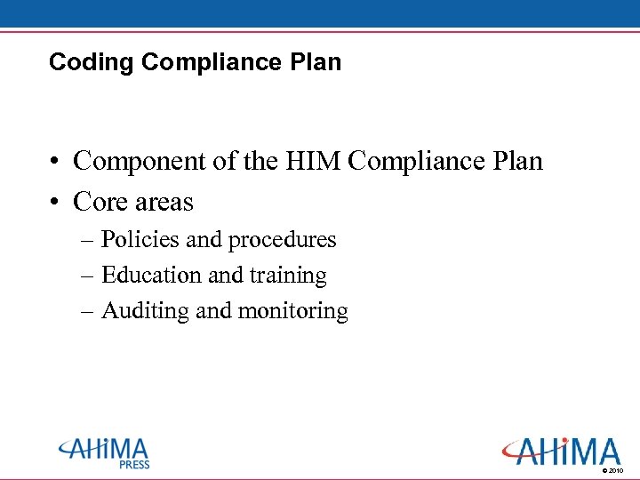 Coding Compliance Plan • Component of the HIM Compliance Plan • Core areas –
