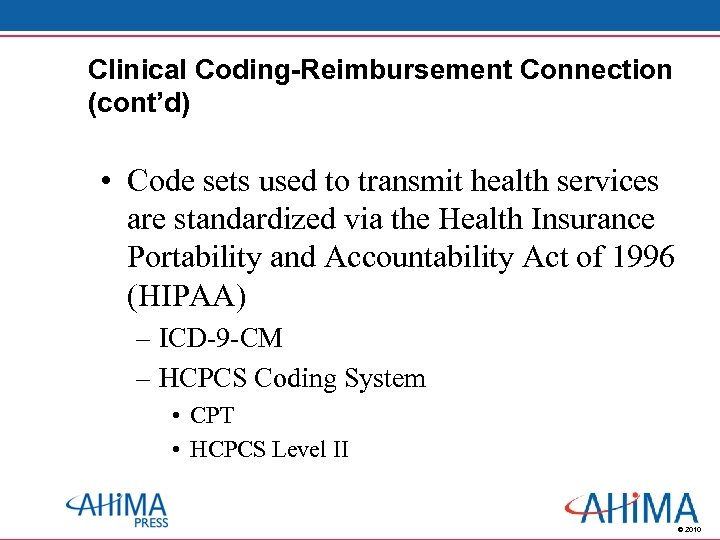 Clinical Coding-Reimbursement Connection (cont’d) • Code sets used to transmit health services are standardized