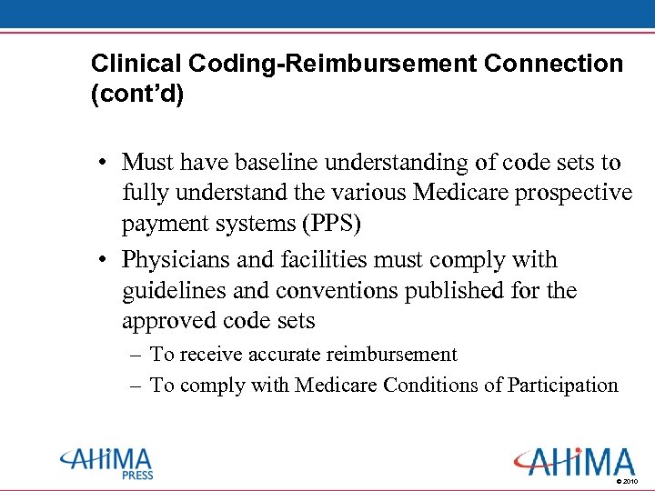 Clinical Coding-Reimbursement Connection (cont’d) • Must have baseline understanding of code sets to fully