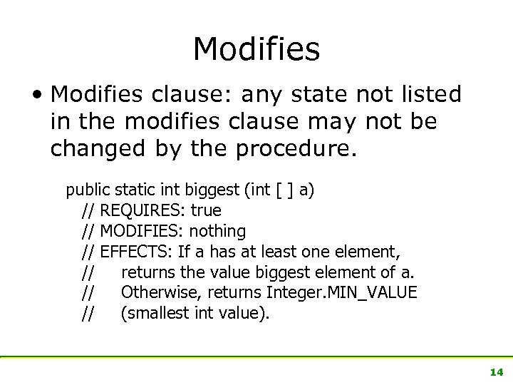 Modifies • Modifies clause: any state not listed in the modifies clause may not