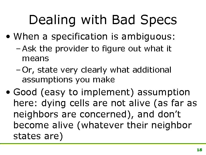 Dealing with Bad Specs • When a specification is ambiguous: – Ask the provider