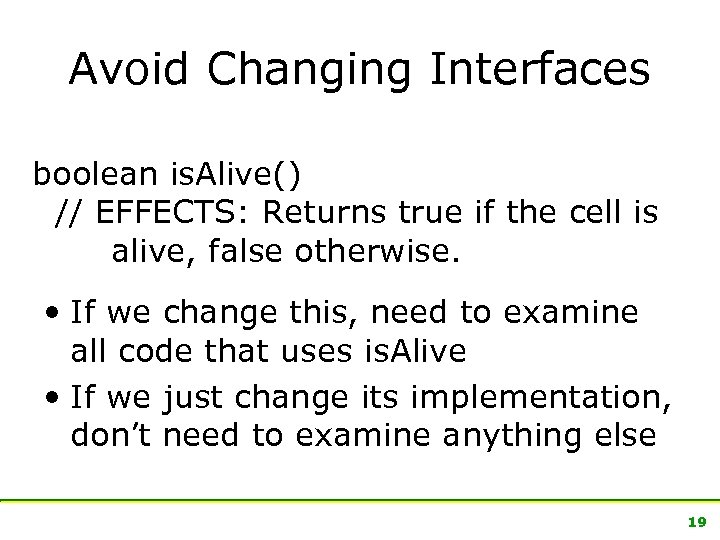 Avoid Changing Interfaces boolean is. Alive() // EFFECTS: Returns true if the cell is