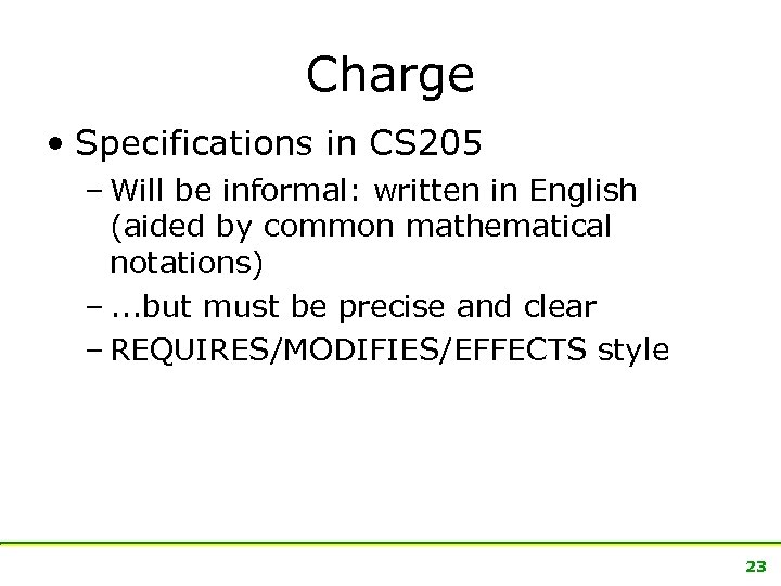 Charge • Specifications in CS 205 – Will be informal: written in English (aided