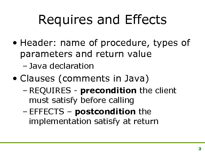Requires and Effects • Header: name of procedure, types of parameters and return value