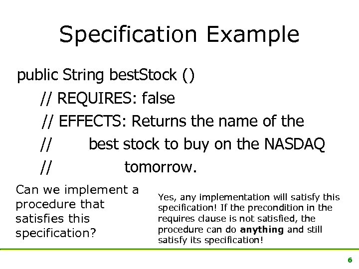 Specification Example public String best. Stock () // REQUIRES: false // EFFECTS: Returns the