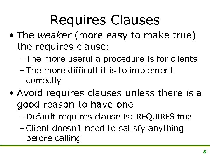 Requires Clauses • The weaker (more easy to make true) the requires clause: –