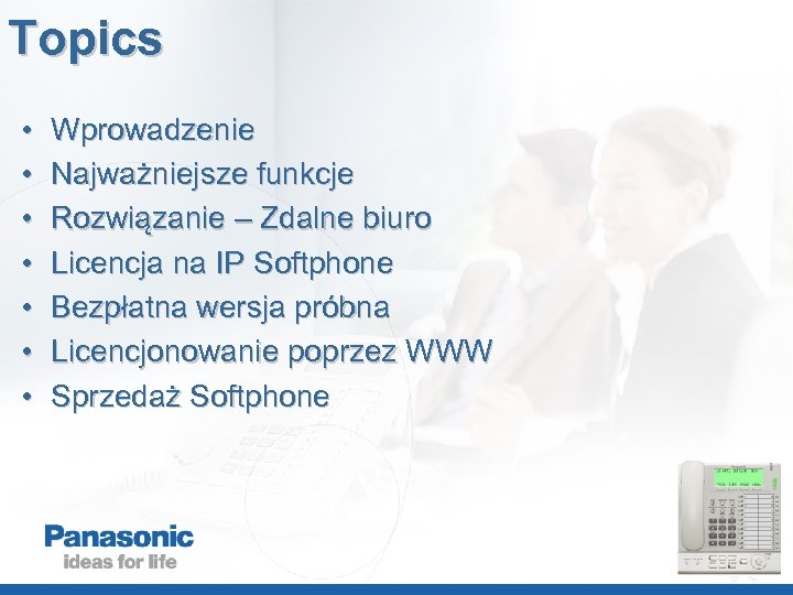 Topics • • Wprowadzenie Najważniejsze funkcje Rozwiązanie – Zdalne biuro Licencja na IP Softphone