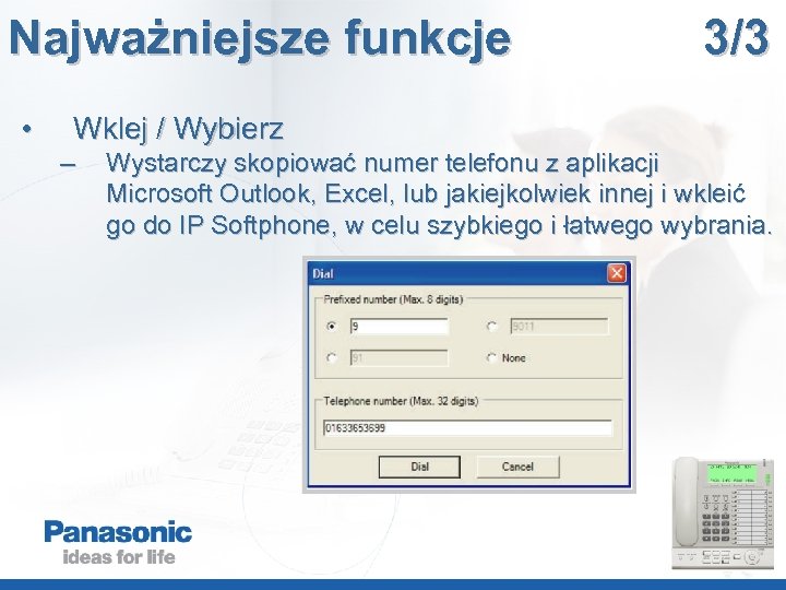 Najważniejsze funkcje • 3/3 Wklej / Wybierz – Wystarczy skopiować numer telefonu z aplikacji