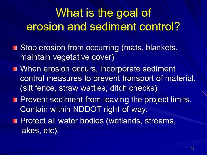 What is the goal of erosion and sediment control? Stop erosion from occurring (mats,