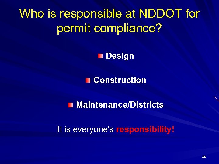 Who is responsible at NDDOT for permit compliance? Design Construction Maintenance/Districts It is everyone's