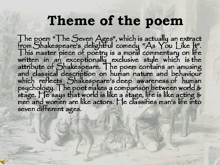 Theme of the poem The poem “The Seven Ages”, which is actually an extract