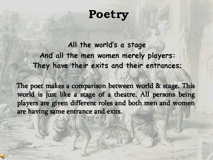 Poetry All the world’s a stage And all the men women merely players: They