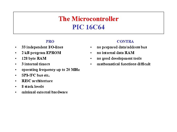 The Microcontroller PIC 16 C 64 • • • PRO 33 independent I/O-lines 2