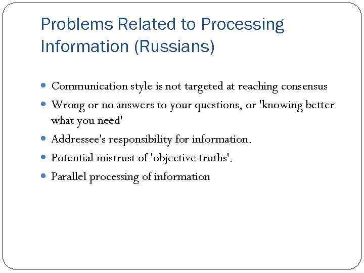 Problems Related to Processing Information (Russians) Communication style is not targeted at reaching consensus