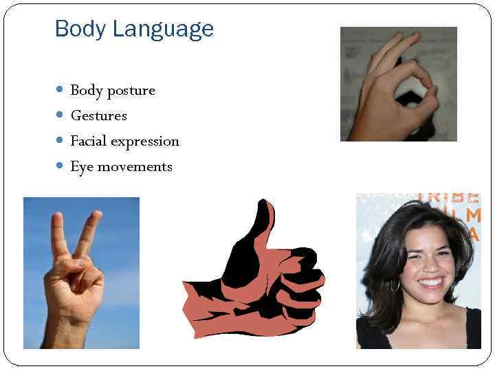 Body Language Body posture Gestures Facial expression Eye movements 