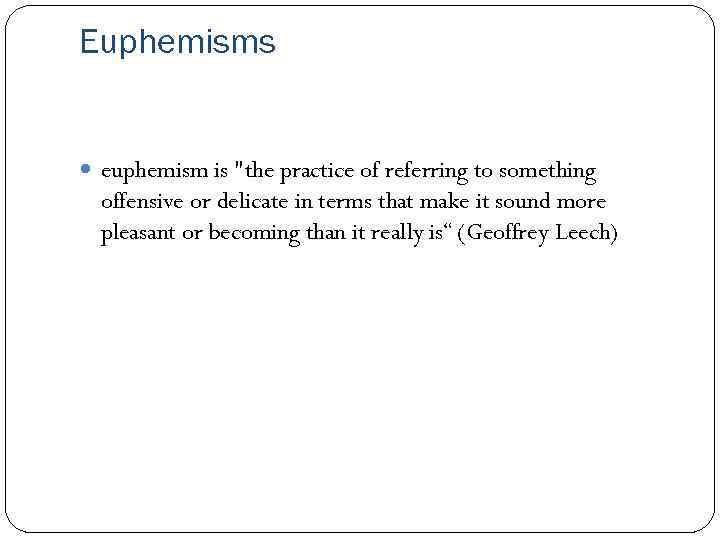 Euphemisms euphemism is "the practice of referring to something offensive or delicate in terms