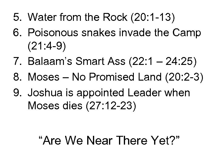 5. Water from the Rock (20: 1 -13) 6. Poisonous snakes invade the Camp