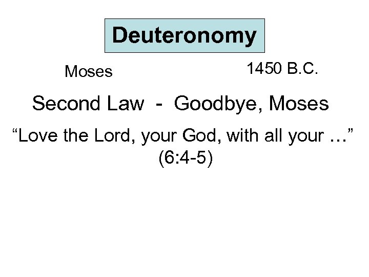 Deuteronomy Moses 1450 B. C. Second Law - Goodbye, Moses “Love the Lord, your