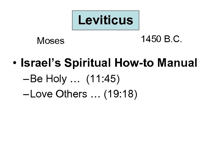 Leviticus Moses 1450 B. C. • Israel’s Spiritual How-to Manual – Be Holy …