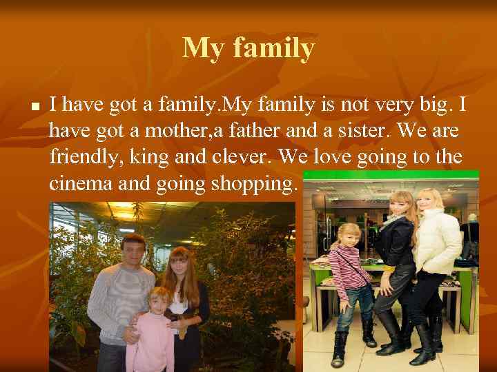 My family n I have got a family. My family is not very big.