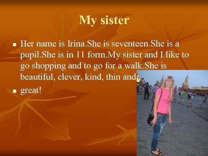 My sister n n Her name is Irina. She is seventeen. She is a