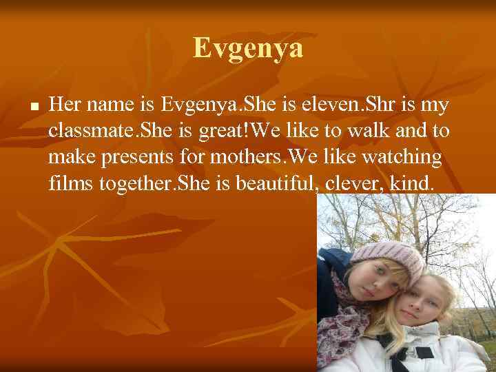 Evgenya n Her name is Evgenya. She is eleven. Shr is my classmate. She