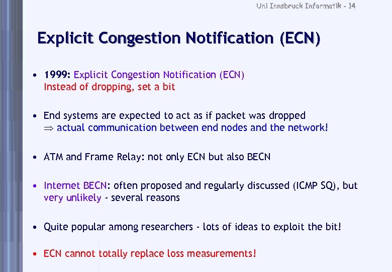 Uni Innsbruck Informatik - 14 Explicit Congestion Notification (ECN) • 1999: Explicit Congestion Notification