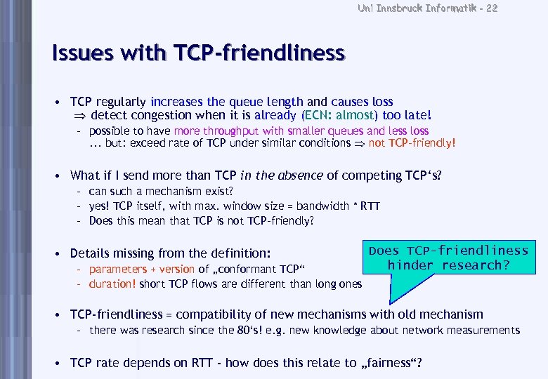 Uni Innsbruck Informatik - 22 Issues with TCP-friendliness • TCP regularly increases the queue