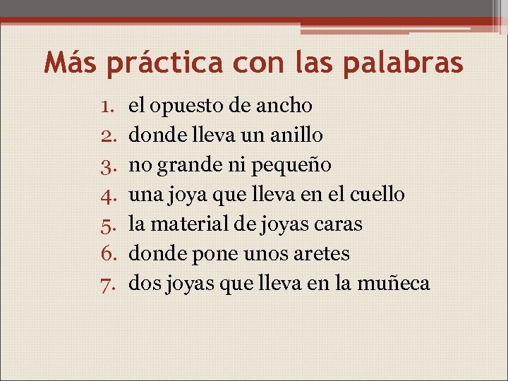 Más práctica con las palabras 1. 2. 3. 4. 5. 6. 7. el opuesto