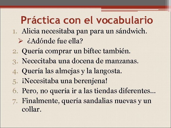 Práctica con el vocabulario 1. Alicia necesitaba pan para un sándwich. Ø ¿Adónde fue