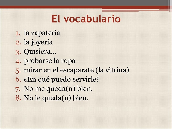 El vocabulario 1. 2. 3. 4. 5. 6. 7. 8. la zapatería la joyería