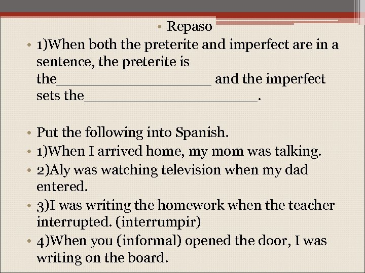  • Repaso • 1)When both the preterite and imperfect are in a sentence,